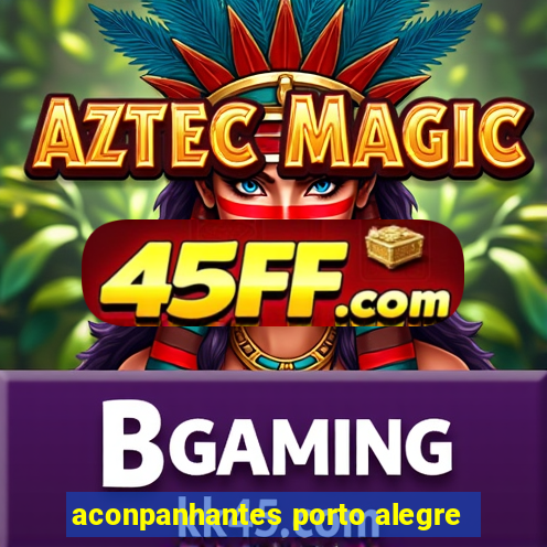 aconpanhantes porto alegre